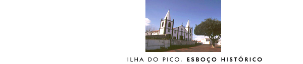 Ilha do Pico. Esbo&ccedil;o Hist&oacute;rico